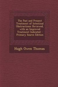 The Past and Present Treatment of Intestinal Obstructions: Reviewed, with an Improved Treatment Indicated