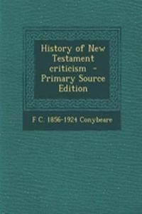 History of New Testament Criticism - Primary Source Edition