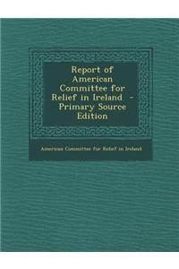Report of American Committee for Relief in Ireland