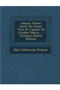 Adonis: Poëme Imité Du Chant Viiie De L'adone Du Cavalier Marin...