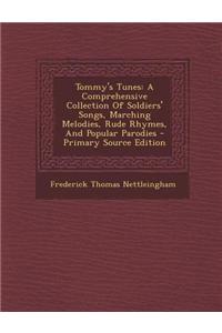 Tommy's Tunes: A Comprehensive Collection of Soldiers' Songs, Marching Melodies, Rude Rhymes, and Popular Parodies