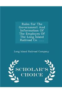 Rules for the Government and Information of the Employes of the Long Island Railroad Co. ...... - Scholar's Choice Edition