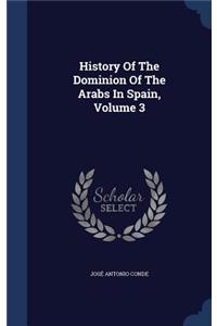 History Of The Dominion Of The Arabs In Spain, Volume 3