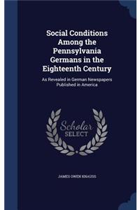 Social Conditions Among the Pennsylvania Germans in the Eighteenth Century