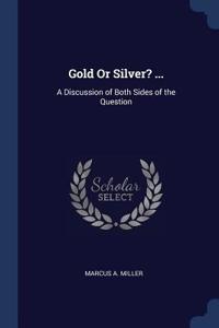 Gold Or Silver? ...