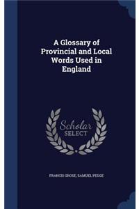 A Glossary of Provincial and Local Words Used in England