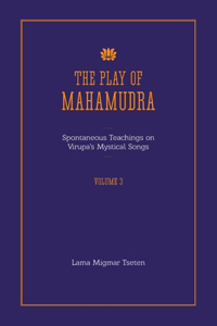 Play of Mahamudra - Spontaneous Teachings on Virupa's Mystical Songs Volume 3