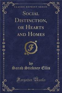 Social Distinction, or Hearts and Homes (Classic Reprint)