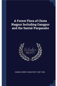 A Forest Flora of Chota Nagpur Including Gangpur and the Santal-Parganahs