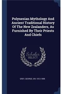 Polynesian Mythology And Ancient Traditional History Of The New Zealanders, As Furnished By Their Priests And Chiefs