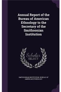 Annual Report of the Bureau of American Ethnology to the Secretary of the Smithsonian Institution