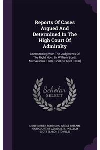 Reports of Cases Argued and Determined in the High Court of Admiralty