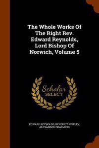 The Whole Works Of The Right Rev. Edward Reynolds, Lord Bishop Of Norwich, Volume 5