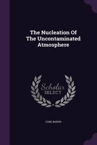 The Nucleation Of The Uncontaminated Atmosphere