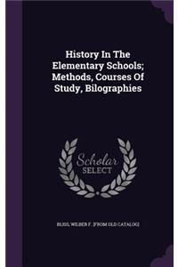 History In The Elementary Schools; Methods, Courses Of Study, Bilographies