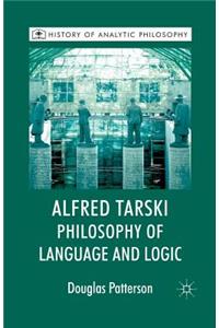 Alfred Tarski: Philosophy of Language and Logic