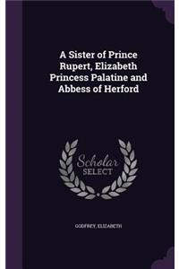 A Sister of Prince Rupert, Elizabeth Princess Palatine and Abbess of Herford