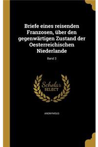 Briefe eines reisenden Franzosen, über den gegenwärtigen Zustand der Oesterreichischen Niederlande; Band 3