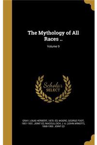 The Mythology of All Races ..; Volume 9