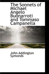 The Sonnets of Michael Angelo Buonarroti and Tommaso Campanella