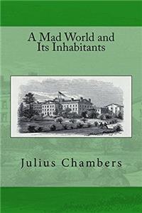 A Mad World and Its Inhabitants