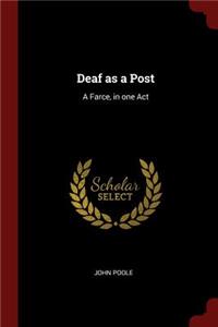Deaf as a Post