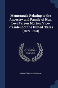 Memoranda Relating to the Ancestry and Family of Hon. Levi Parson Morton, Vice-President of the United States (1889-1893)