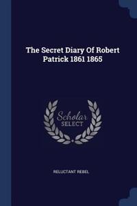 The Secret Diary Of Robert Patrick 1861 1865