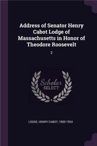 Address of Senator Henry Cabot Lodge of Massachusetts in Honor of Theodore Roosevelt