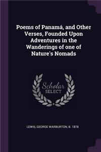 Poems of Panamá, and Other Verses, Founded Upon Adventures in the Wanderings of one of Nature's Nomads