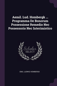 Aemil. Lud. Hombergk ... Programma De Bonorum Possessione Remedio Nec Possessorio Nec Interimistico