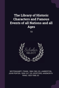 Library of Historic Characters and Famous Events of all Nations and all Ages
