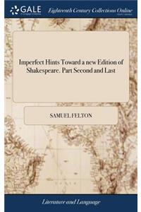Imperfect Hints Toward a New Edition of Shakespeare. Part Second and Last