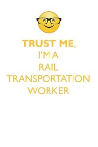 TRUST ME, I'M A RAIL TRANSPORTATION WORKER AFFIRMATIONS WORKBOOK Positive Affirmations Workbook. Includes