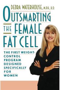 Outsmarting the Female Fat Cell: The First Weight-Control Program Designed Specifically for Women