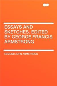 Essays and Sketches. Edited by George Francis Armstrong