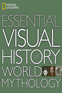 National Geographic Essential Visual History of World Mythology