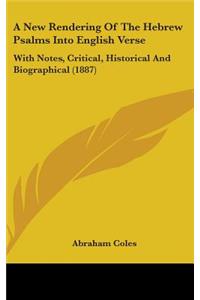 A New Rendering of the Hebrew Psalms Into English Verse