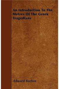 An Introduction To The Metres Of The Greek Tragedians