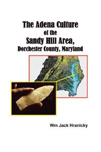The Adena Culture of the Sandy Hill Area, Dorchester County, Maryland