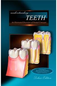 Understanding Teeth - Deluxe Edition: An Illustrated Overview of Dental Concepts
