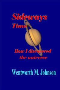 Sideways Time: How I discovered the universe