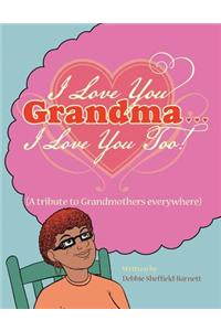 I Love You Grandma... I Love You Too!