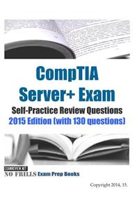 CompTIA Server+ Exam Self-Practice Review Questions 2015 Edition (with 130 questions)