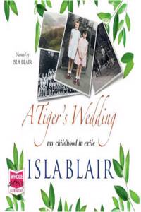 Tiger's Wedding: My Childhood in Exile