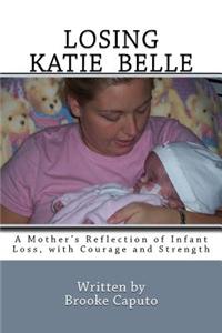 Losing Katie Belle: A Mother's Reflection of Infant Loss, with Courage and Strength