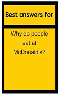 Best Answers for Why Do People Eat at McDonald's?