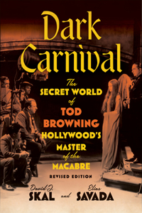 Dark Carnival: The Secret World of Tod Browning, Hollywood's Master of the Macabre