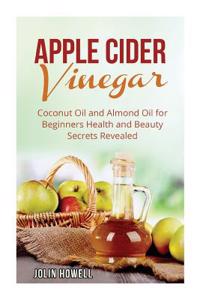 Apple Cider Vinegar, Coconut Oil and Almond Oil for Beginners