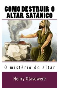 Como destruir o altar satânico
